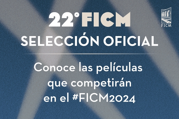 ¡El FICM da a conocer la Selección Oficial de su 22ª edición! 